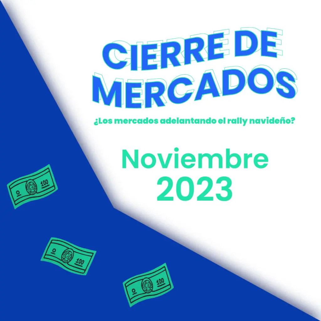 Cierre de Mercados Noviembre 2023 ¿Se adelanta el rally navideño? 1 Cierre de Mercados Noviembre 2023 ¿Rally navideño anticipado?